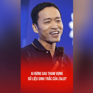 AI ĐỨNG SAU THAM VỌNG DỮ LIỆU SINH TRẮC CỦA ZALO?
