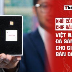 KHỞI CÔNG NHÀ MÁY CHIP ĐẦU TIÊN: VIỆT NAM ĐÃ SẴN SÀNG CHO GIẤC MƠ BÁN DẪN?