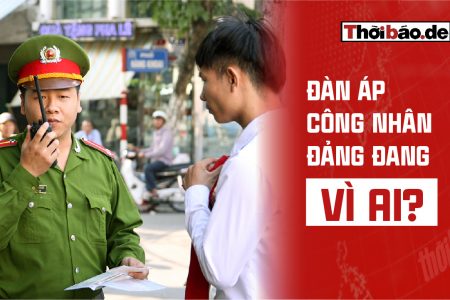 ĐÀN ÁP CÔNG NHÂN: ĐẢNG ĐANG VÌ AI?