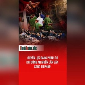 Quyền lực đang phình to – Khi Công An muốn lấn sân sang Tư Pháp.