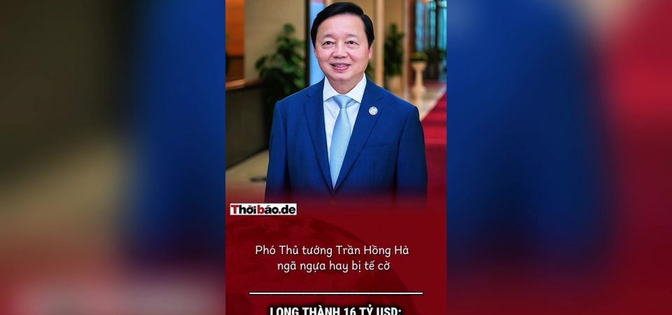 Long Thành 16 tỷ USD: Phó Thủ tướng Trần Hồng Hà “ngã ngựa” hay bị tế cờ?