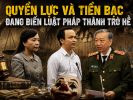 Quyền lực và tiền bạc đang biến luật pháp thành trò hề