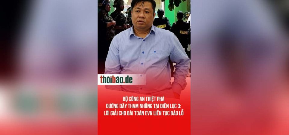 Bộ Công an triệt phá đường dây tham nhũng tại Điện lực 3: Lời giải cho bài toán EVN liên tục báo lỗ