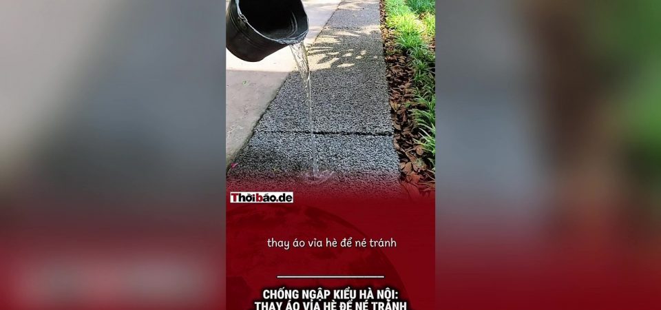 Chống ngập kiểu Hà Nội: Thay áo vỉa hè để né tránh sửa chữa hệ thống thoát nước