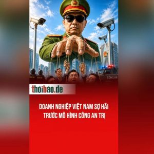 Doanh nghiệp Việt Nam sợ hãi trước mô hình Công An trị