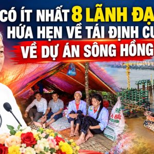 Có ít nhất 8 lãnh đạo hứa hẹn về tái định cư về dự án sông Hồng