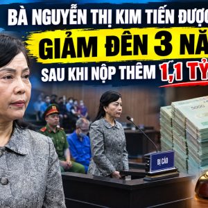 Bà Nguyễn Thị Kim Tiến được đề nghị giảm đến 3 năm tù sau khi nộp thêm 1,1 tỷ đồng