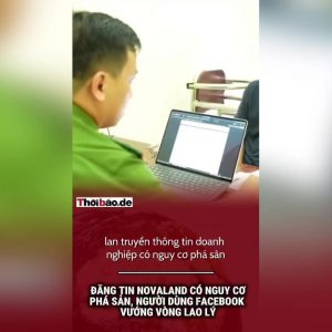 Đăng tin Novaland có nguy cơ phá sản, người dùng Facebook vướng vòng lao lý