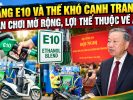 Xăng E10 và thế khó cạnh tranh: Sân chơi mở rộng, lợi thế thuộc về ai?